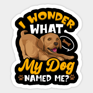 Dog Lover Gift I Wonder What My Dog Called Me Funny Sticker